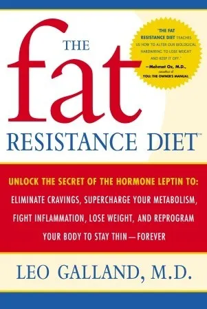 The Fat Resistance Diet: Unlock the Secret of the Hormone Leptin to: Eliminate Cravings, Supercharge Your Metabolism, Fight Inflammation, Lose Weight 