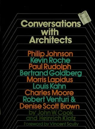 Conversations With Architects: Philip Johnson, Kevin Roche, Paul Rudolph, Bertrand Goldberg, Morris Lapidus, Louis Kahn, Charles Moore, Robert Venturi