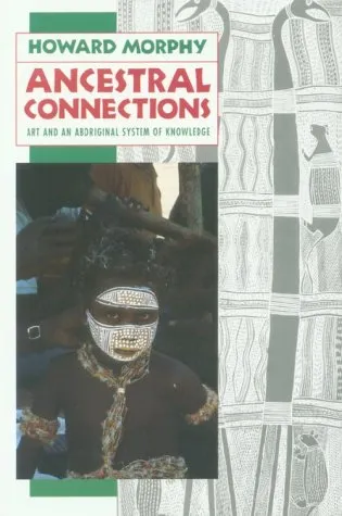 Ancestral Connections: Art and an Aboriginal System of Knowledge