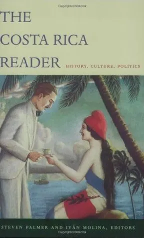 The Costa Rica Reader: History, Culture, Politics