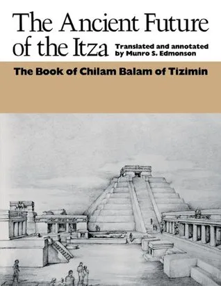 The Ancient Future of the Itza: The Book of Chilam Balam of Tizimin