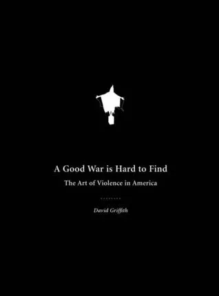 A Good War Is Hard to Find: The Art of Violence in America