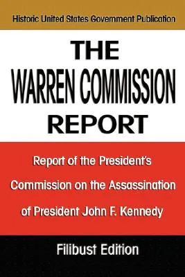 The Warren Commission Report: Report of the President's Commission on the Assassination of President John F. Kennedy