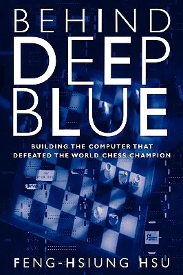 Behind Deep Blue: Building the Computer That Defeated the World Chess Champion