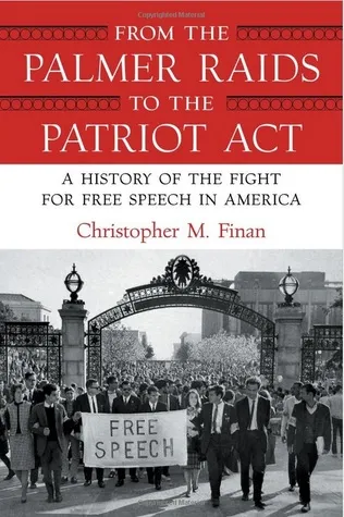 From the Palmer Raids to the Patriot Act: A History of the Fight for Free Speech in America