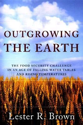 Outgrowing the Earth: The Food Security Challenge in an Age of Falling Water Tables and Rising Temperatures