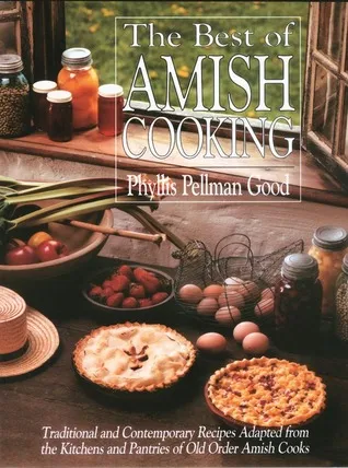 Best of Amish Cooking: Traditional And Contemporary Recipes Adapted From The Kitchens And Pantries Of O