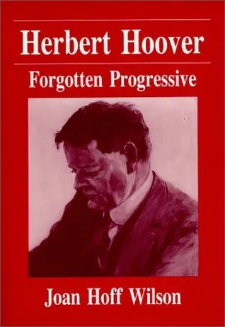 Herbert Hoover: Forgotten Progressive