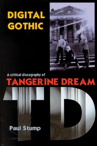 Digital Gothic: A Critical Discography Of Tangerine Dream