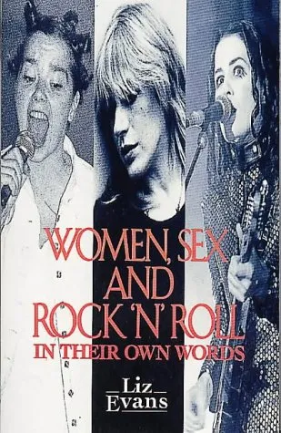 Women, Sex and Rock 'n' Roll: In Their Own Words