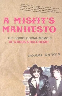 A Misfit's Manifesto: The Sociological Memoir of a Rock  Roll Heart