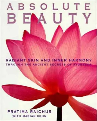 Absolute Beauty: Radiant Skin and Inner Harmony Through the Ancient Secrets of Ayurveda