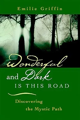 Wonderful and Dark is This Road: Discovering the Mystic Path