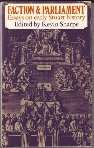 Faction and Parliament: Essays on Early Stuart History