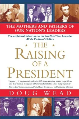 The Raising of a President: The Mothers and Fathers of Our Nation