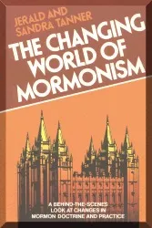 The Changing World of Mormonism: A Behind-the-scenes Look at Changes in Mormon Doctrine and Practice