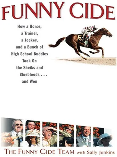 Funny Cide: How a Horse, a Trainer, a Jockey, and a Bunch of High School Buddies Took on the Sheiks and Bluebloods . . . and Won