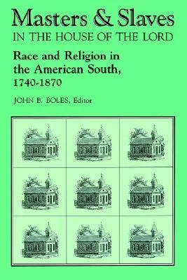 Masters and Slaves in the House of the Lord: Race and Religion in the American South, 1740-1870