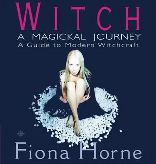 Witch: a Magickal Journey: A Hip Guide to Modern Witchcraft: A Magickal Journey - A Guide to Modern Witchcraft