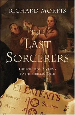 The Last Sorcerers: The Path from Alchemy to the Periodic Table