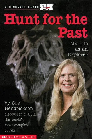 Hunt for the Past: My Life As an Explorer (A Dinosaur Named Sue)