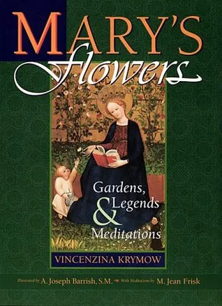 Mary's Flowers: Gardens, Legends, and Meditations