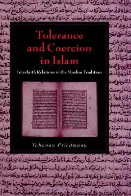 Tolerance and Coercion in Islam: Interfaith Relations in the Muslim Tradition