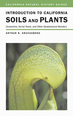 Introduction to California Soils and Plants: Serpentine, Vernal Pools, and Other Geobotanical Wonders