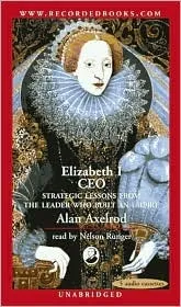 Elizabeth I CEO: Strategic Lessons from the Leader Who Built an Empire