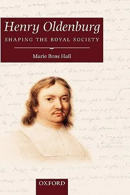 Henry Oldenburg: Shaping the Royal Society