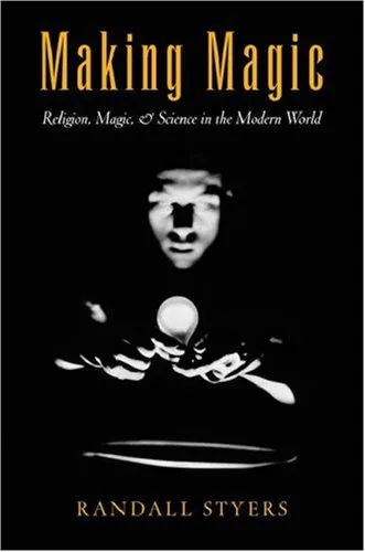 Making Magic: Religion, Magic, and Science in the Modern World