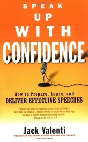 Speak Up with Confidence: How to Prepare, Learn, and Deliver Effective Speeches