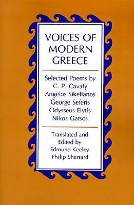 Voices of Modern Greece: Selected Poems by C.P. Cavafy, Angelos Sikelianos, George Seferis, Odysseus Elytis, Nikos Gatsos