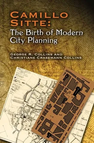 Camillo Sitte: The Birth of Modern City Planning: With a translation of the 1889 Austrian edition of his City Planning According to Artistic Principle