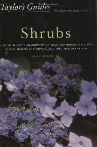 Taylor's Guide to Shrubs: How to Select and Grow More than 500 Ornamental and Useful Shrubs for Privacy, Ground Covers, and Specimen Plantings - Flexi