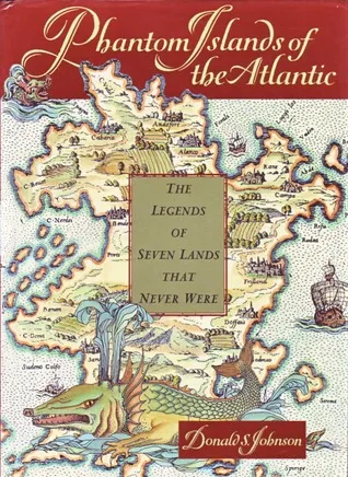 Phantom Islands of the Atlantic: The Legends of Seven Lands That Never Were