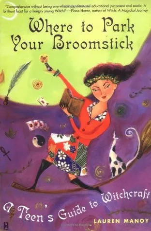 Where to Park Your Broomstick: A Teen's Guide to Witchcraft