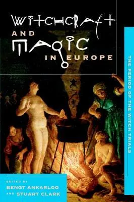 Witchcraft and Magic in Europe, Volume 4: The Period of the Witch Trials