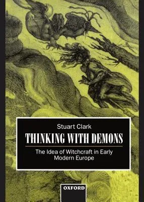 Thinking with Demons: The Idea of Witchcraft in Early Modern Europe