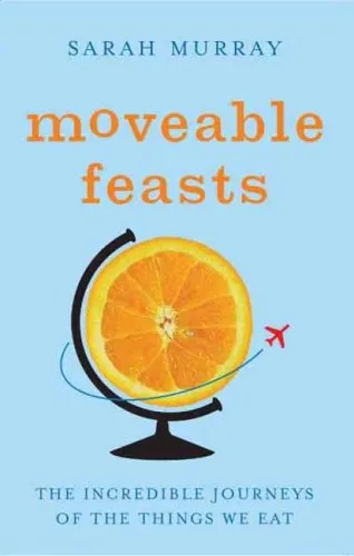 Moveable Feasts: The Incredible Journeys Of The Things We Eat