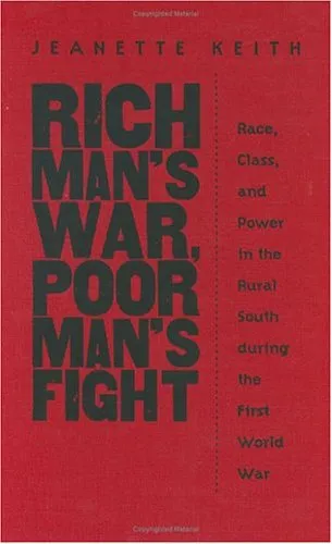 Rich Man's War, Poor Man's Fight: Race, Class, and Power in the Rural South During the First Worldwar