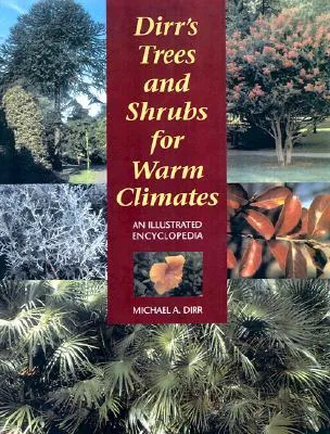 Dirr's Trees and Shrubs for Warm Climates: An Illustrated Encyclopedia