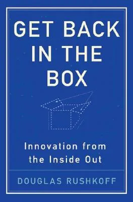 Get Back in the Box: Innovation from the Inside Out