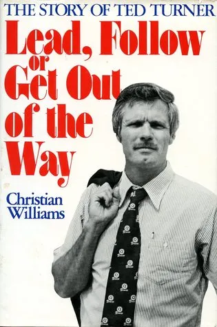 Lead, Follow or Get Out of the Way: The Story of Ted Turner