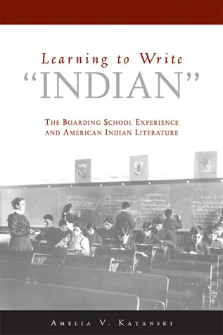 Learning to Write "Indian": The Boarding School Experience and American Indian Literature