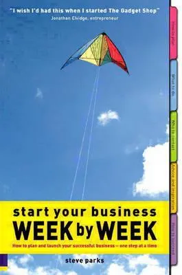 Start Your Business Week By Week: How To Plan And Launch Your Successful Business - One Step At A Time