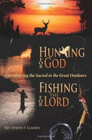 Hunting for God, Fishing for the Lord:: Encountering the Sacred in the Great Outdoors