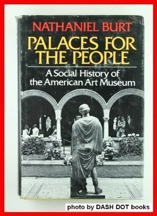 Palaces For The People: A Social History Of The American Art Museum