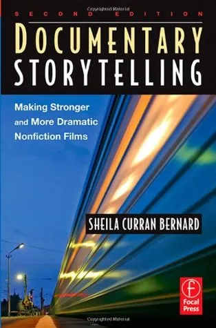 Documentary Storytelling: Making Stronger and More Dramatic Nonfiction Films