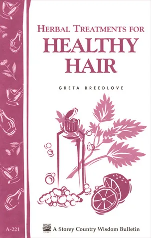 Herbal Treatments for Healthy Hair: Storey Country Wisdom Bulletin A-221